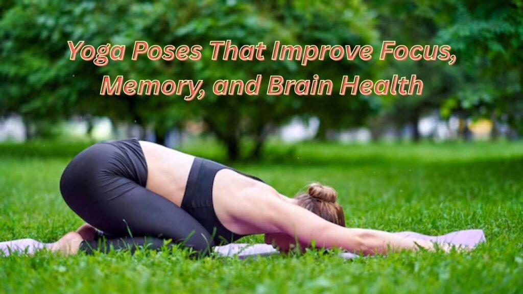 Yoga Poses That Improve Focus, Memory, and Brain Health